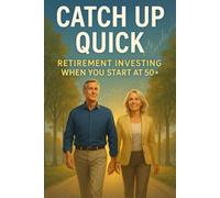 Catch Up Quick: Retirement Investing When You Start at 50+