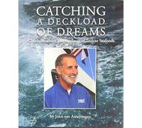Catching a Deckload of Dreams - Chuck Bundrant and the Story of Trident Seafoods