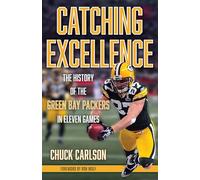 Catching Excellence: The History of the Green Bay Packers in Eleven Games
