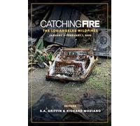 Catching Fire: The Los Angeles Wildfires: January 5 thru February 1, 2025
