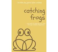 Catching Frogs: The path to rewiring your mind through childlike imagination
