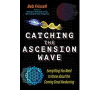 Catching the Ascension Wave: Everything You Need to Know about the Coming Great Awakening (The Sacred Planet)
