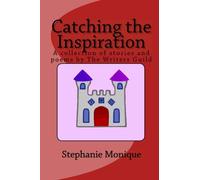 Catching the Inspiration: A collection of stories and poems by The Writers Guild: Volume 2