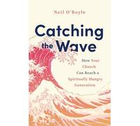 Catching the Wave: How Your Church Can Reach a Spiritually Hungry Generation