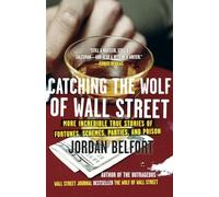 Catching the Wolf of Wall Street: More Incredible True Stories of Fortunes, Schemes, Parties, and Prison: 2