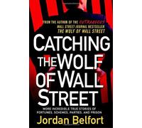 Catching the Wolf of Wall Street: More Incredible True Stories of Fortunes, Schemes, Parties, and Prison