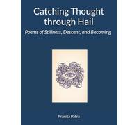 Catching Thought Through HaiL: Poems of Stillness, Descent, and Becoming