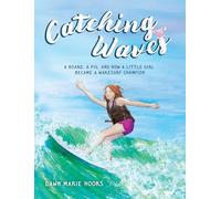 Catching Waves: A Board, a Pig, and How a Little Girl Became a Wakesurf Champion