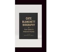 CATE BLANCHETT BIOGRAPHY: From Sydney to Hollywood Royalty