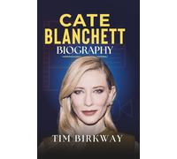 Cate Blanchett Biography: Life, Legacy, and Iconic Roles of an Oscar-Winning Actress (Icons Unveiled)