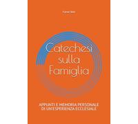 Catechesi sulla Famiglia: APPUNTI E MEMORIA PERSONALE DI UN'ESPERIENZA ECCLESIALE
