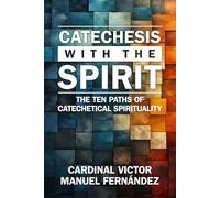 Catechesis with the Spirit: The Ten Paths of Catechetical Spirituality