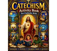 Catechism Activity book for Catholic Kids: Understanding the Beliefs and Teachings of the Church Through Puzzles, Quizzes, Coloring Pages, and other Adventures
