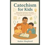 Catechism for kids: Step-by-Step Learning on the Creed, Commandments, Sacraments, and Prayer with Fun, Age-Friendly Activities.