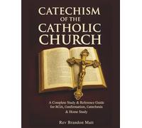 Catechism of the Catholic Church: A Complete Study & Reference Guide for RCIA, Confirmation, Catechesis & Home Study