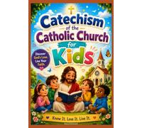 Catechism of the Catholic Church for Kids: A Complete Children's Guide to Catholic Beliefs, Bible Stories, Sacraments, Saints, Prayer, and Faith Formation with Interactive Activities for Ages 7-12