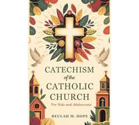 Catechism of the Catholic Church for Kids and AdolescentS: A Clear Explanation of Essential Catholic Doctrine to Help Young Minds Grow in Spirit and Understanding