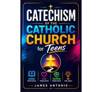 Catechism of the Catholic Church for Teens: A Complete Teen Guide to Catholic Beliefs, Sacraments, Prayer, Apologetics, Scripture, Moral Living, and Confident Faith in Today's World