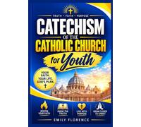 Catechism of the Catholic Church for Youth: Complete Guide to Beliefs, Sacraments, Prayer, Moral Living, Scripture Study, and Confirmation Preparations