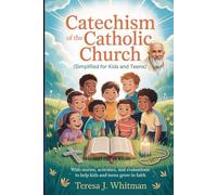 CATECHISM OF THE CATHOLIC CHURCH (SIMPLIFIED FOR KIDS AND TEENS): With Stories, Activities, and Evaluations to Help Kids and Teens Grow in Faith
