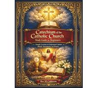 Catechism of the Catholic Church Study Guide for Beginners: Simple Lessons to Understand Catholic Beliefs, Sacraments, and Prayer