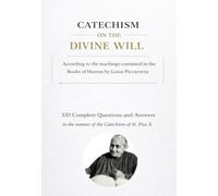 CATECHISM ON THE DIVINE WILL: According to the teachings contained in the Books of Heaven by Luisa Piccarreta (DIVINA VOLONTA' AMERICA)