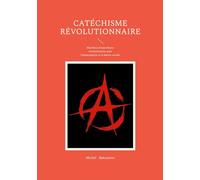 Catéchisme révolutionnaire: Manifeste d'anarchisme révolutionnaire pour l'émancipation et la justice sociale