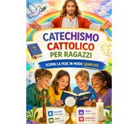 Catechismo Cattolico per Ragazzi: Guida chiara e completa per insegnare ai ragazzi la fede cattolica: catechismo, sacramenti, preghiere e valori cristiani (COLLANA Piccoli nel Fiat Divino)