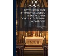 Catechismo, Cioè Istruzione Secondo Il Decreto Del Concilio Di Trento, A' Parrochi
