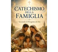 CATECHISMO DELLA FAMIGLIA Secondo il Progetto di Dio: 150 domande e risposte · Catechesi · Preghiere · Esami di coscienza · Glossario (CAMMINI DI FEDE)