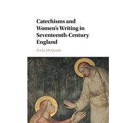 Catechisms and Women's Writing in Seventeenth-Century England