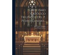Catecismo Católico Trilingüe Del P. Pedro Canisio...