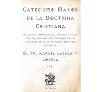 Catecismo Mayor de la Doctrina Cristiana: En que se comprende el Menor, y se da una instrucción más cumplida de las verdades de Nuestra Santa Religión ... Católicos de El Templario Editorial)