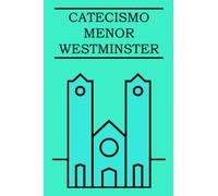CATECISMO MENOR DE WESTMINSTER: Con pruebas escritúrales