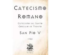 Catecismo Romano: Catecismo del Santo Concilio de Trento (Facsímil de 1782)