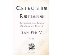 Catecismo Romano: Catecismo del Santo Concilio de Trento (Facsímil de 1782)