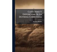 Catecismo Y Exposicion De La Dotrina Christiana