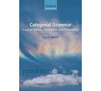 Categorial Grammar: Logical Syntax, Semantics, and Processing