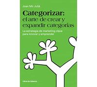 Categorizar el arte de crear y expandir categorías: La estrategia de marketing clave para innovar y emprender (Temáticos)