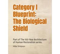 Category I Blueprint: The Biological Shield: Part of The 100-Year Architecture of Human Restoration series