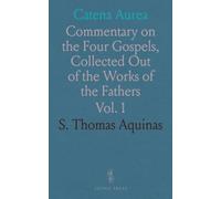 Catena Aurea: Commentary on the Four Gospels, Collected Out of the Works of the Fathers