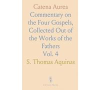 Catena Aurea: Commentary on the Four Gospels, Collected Out of the Works of the Fathers