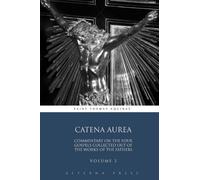 Catena Aurea: Commentary On the Four Gospels Collected Out of the Works of the Fathers: Volume 3 (4 Volumes)