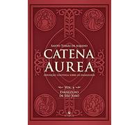 CATENA AUREA - VOL. 4: EVANGELHO DE SãO JOãO