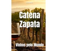 Catena Zapata: Vinhos pelo Mundo (Wines of the World: Argentina)