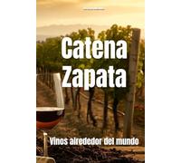 Catena Zapata: Vinos alrededor del mundo (Wines of the World: Argentina)