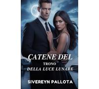 Catene del Trono della Luce Lunare: Un'ossessione forgiata nel potere, un amore legato dalle ombre