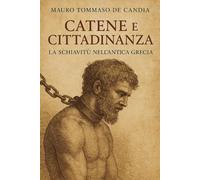 Catene e Cittadinanza: La Schiavitù nell’Antica Grecia (Catene della Storia)