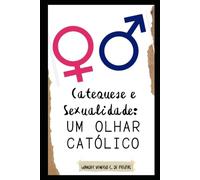 Catequese e Sexualidade: um olhar Católico (LIVROS CATÓLICOS)