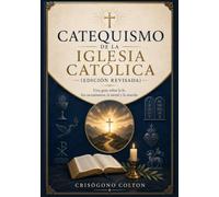 CATEQUISMO DE LA IGLESIA CATÓLICA (EDICIÓN REVISADA): Una guía sobre la fe, los sacramentos, la moral y la oración